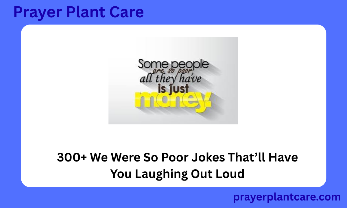 300+ We Were So Poor Jokes That’ll Have You Laughing Out Loud