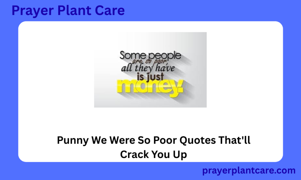 Punny We Were So Poor Quotes That'll Crack You Up